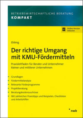 Ebbing |  Der richtige Umgang mit KMU-Fördermitteln - Mängelexemplar, kann leichte Gebrauchsspuren aufweisen. Sonderangebot ohne Rückgaberecht. Nur so lange der Vorrat reicht | Buch |  Sack Fachmedien