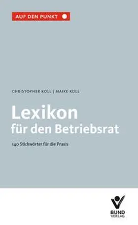 Koll |  Lexikon für den Betriebsrat - Mängelexemplar, kann leichte Gebrauchsspuren aufweisen. Sonderangebot ohne Rückgaberecht. Nur so lange der Vorrat reicht. | Buch |  Sack Fachmedien