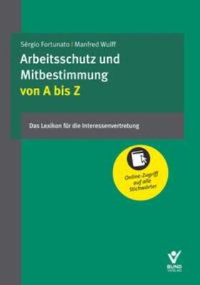 Fortunato / Wulff / Becker |  Arbeitsschutz und Mitbestimmung von A bis Z, incl. Online-Zugang - Mängelexemplar, kann leichte Gebrauchsspuren aufweisen. Sonderangebot ohne Rückgaberecht. Nur so lange der Vorrat reicht. | Buch |  Sack Fachmedien