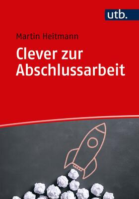 Heitmann |  Clever zur Abschlussarbeit - Mängelexemplar, kann leichte Gebrauchsspuren aufweisen. Sonderangebot ohne Rückgaberecht. Nur so lange der Vorrat reicht. | Buch |  Sack Fachmedien