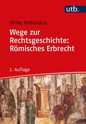 Babusiaux |  Wege zur Rechtsgeschichte: Römisches Erbrecht - Mängelexemplar, kann leichte Gebrauchsspuren aufweisen. Sonderangebot ohne Rückgaberecht. Nur so lange der Vorrat reicht. | Buch |  Sack Fachmedien