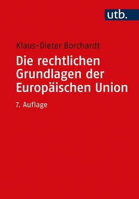 Borchardt |  Die rechtlichen Grundlagen der Europäischen Union - Mängelexemplar, kann leichte Gebrauchsspuren aufweisen. Sonderangebot ohne Rückgaberecht. Nur so lange der Vorrat reicht. | Buch |  Sack Fachmedien