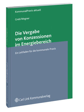 Greb / Wegner |  Die Vergabe von Konzessionen im Energiebereich | Datenbank |  Sack Fachmedien