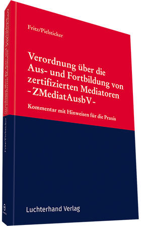 Fritz / Pielsticker |  Verordnung über die Aus- und Fortbildung von zertifizierten Mediatoren - ZMediatAusbV - | Datenbank |  Sack Fachmedien