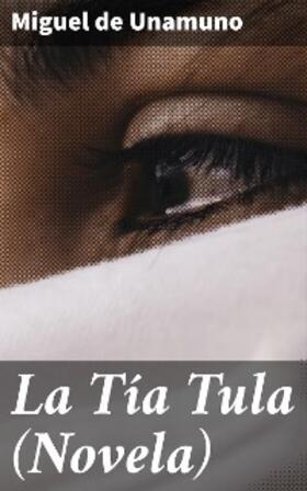 Unamuno |  La Tía Tula (Novela) | eBook | Sack Fachmedien