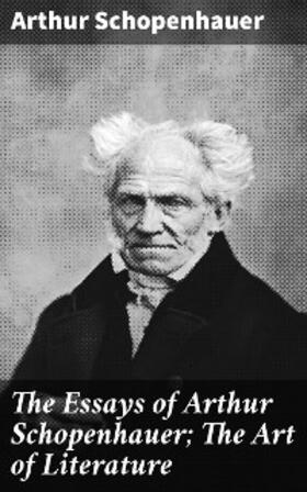 Schopenhauer |  The Essays of Arthur Schopenhauer; The Art of Literature | eBook | Sack Fachmedien