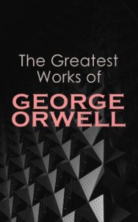 Orwell |  The Greatest Works of George Orwell | eBook | Sack Fachmedien