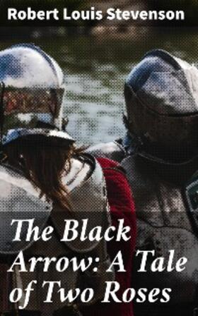 Stevenson |  The Black Arrow: A Tale of Two Roses | eBook | Sack Fachmedien