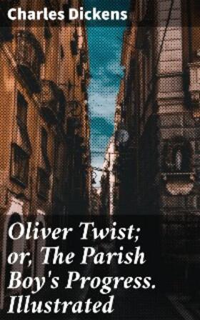 Dickens |  Oliver Twist; or, The Parish Boy's Progress. Illustrated | eBook | Sack Fachmedien