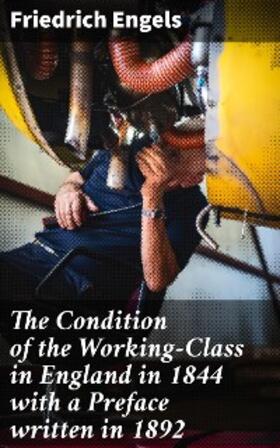 Engels |  The Condition of the Working-Class in England in 1844 with a Preface written in 1892 | eBook | Sack Fachmedien