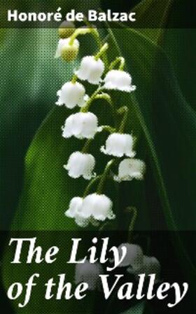 Balzac |  The Lily of the Valley | eBook | Sack Fachmedien