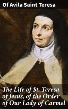 Teresa |  The Life of St. Teresa of Jesus, of the Order of Our Lady of Carmel | eBook | Sack Fachmedien