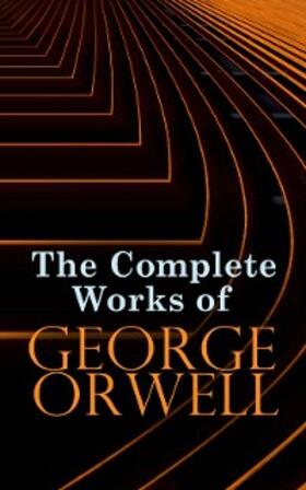 Orwell |  The Complete Works of George Orwell | eBook | Sack Fachmedien