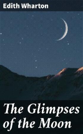 Wharton |  The Glimpses of the Moon | eBook | Sack Fachmedien