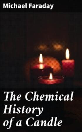 Faraday / Crookes |  The Chemical History of a Candle | eBook | Sack Fachmedien