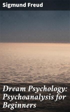 Freud |  Dream Psychology: Psychoanalysis for Beginners | eBook | Sack Fachmedien