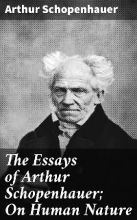 Schopenhauer |  The Essays of Arthur Schopenhauer; On Human Nature | eBook | Sack Fachmedien