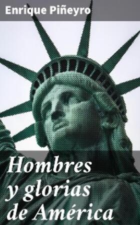 Piñeyro |  Hombres y glorias de América | eBook | Sack Fachmedien