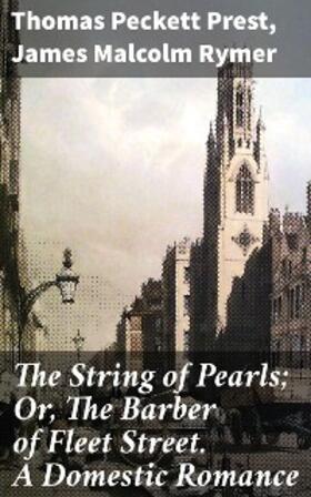 Prest / Rymer |  The String of Pearls; Or, The Barber of Fleet Street. A Domestic Romance | eBook | Sack Fachmedien