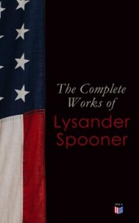 Spooner |  The Complete Works of Lysander Spooner | eBook | Sack Fachmedien