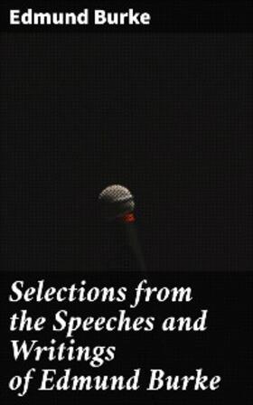 Burke |  Selections from the Speeches and Writings of Edmund Burke | eBook | Sack Fachmedien