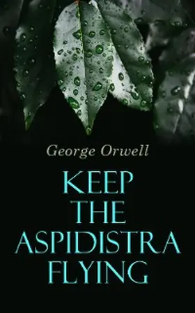 Orwell |  Keep the Aspidistra Flying | eBook | Sack Fachmedien