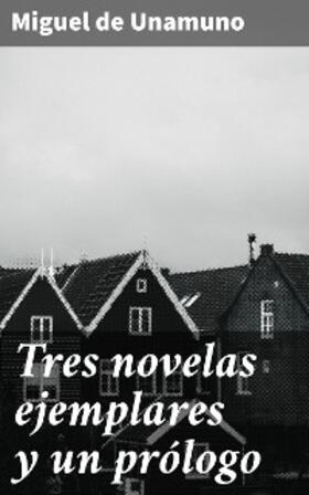 Unamuno |  Tres novelas ejemplares y un prólogo | eBook | Sack Fachmedien