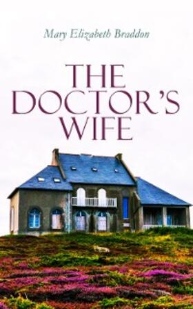 Braddon |  The Doctor's Wife | eBook | Sack Fachmedien