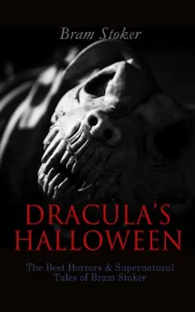 Stoker |  DRACULA'S HALLOWEEN - The Best Horrors & Supernatural Tales of Bram Stoker | eBook | Sack Fachmedien