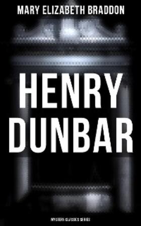 Braddon |  Henry Dunbar (Mystery Classics Series) | eBook | Sack Fachmedien