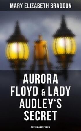 Braddon |  Aurora Floyd & Lady Audley's Secret (Victorian Mysteries) | eBook | Sack Fachmedien