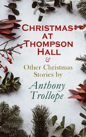 Trollope |  Christmas at Thompson Hall & Other Christmas Stories by Anthony Trollope | eBook | Sack Fachmedien