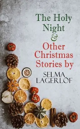 Lagerlöf |  The Holy Night & Other Christmas Stories by Selma Lagerlöf | eBook | Sack Fachmedien