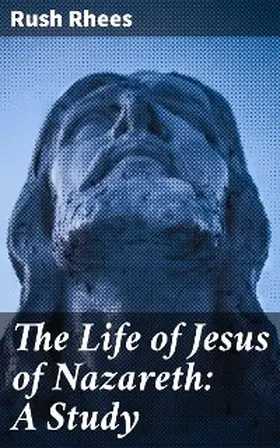 Rhees |  The Life of Jesus of Nazareth: A Study | eBook | Sack Fachmedien