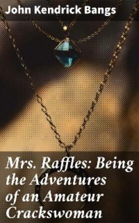 Bangs |  Mrs. Raffles: Being the Adventures of an Amateur Crackswoman | eBook | Sack Fachmedien