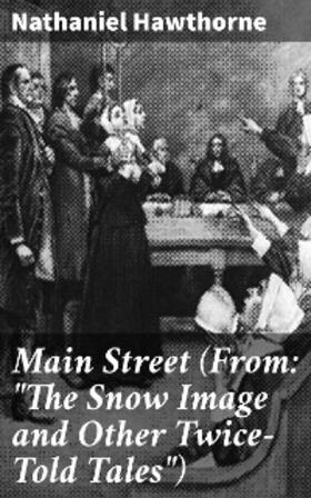 Hawthorne |  Main Street (From: "The Snow Image and Other Twice-Told Tales") | eBook | Sack Fachmedien