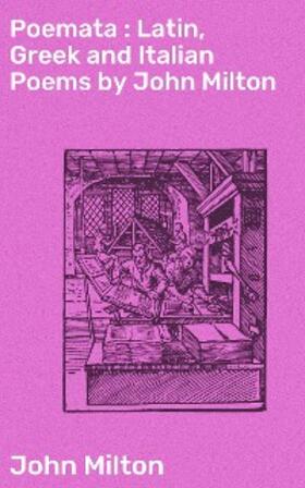 Milton |  Poemata : Latin, Greek and Italian Poems by John Milton | eBook | Sack Fachmedien