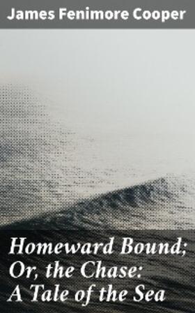 Cooper |  Homeward Bound; Or, the Chase: A Tale of the Sea | eBook | Sack Fachmedien