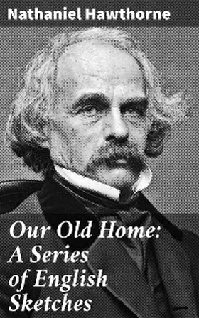 Hawthorne |  Our Old Home: A Series of English Sketches | eBook | Sack Fachmedien