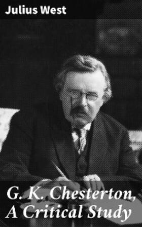 West |  G. K. Chesterton, A Critical Study | eBook | Sack Fachmedien