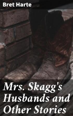 Harte |  Mrs. Skagg's Husbands and Other Stories | eBook | Sack Fachmedien