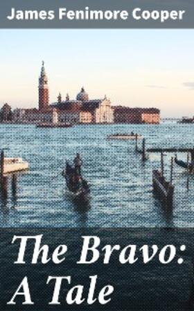 Cooper |  The Bravo: A Tale | eBook | Sack Fachmedien