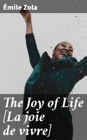 Zola / Vizetelly |  The Joy of Life [La joie de vivre] | eBook | Sack Fachmedien