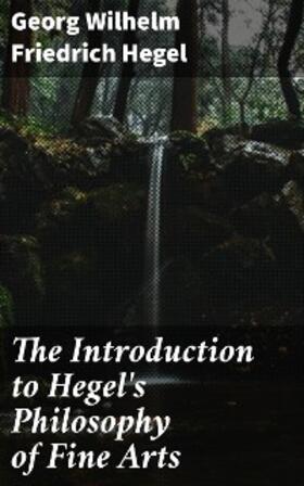 Hegel |  The Introduction to Hegel's Philosophy of Fine Arts | eBook | Sack Fachmedien