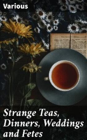 Various |  Strange Teas, Dinners, Weddings and Fetes | eBook | Sack Fachmedien