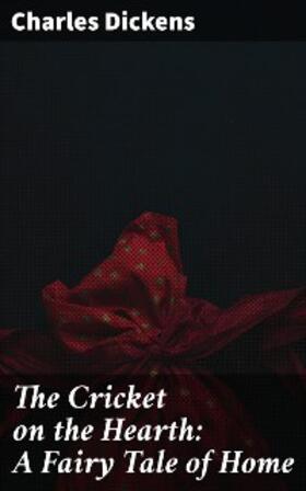 Dickens |  The Cricket on the Hearth: A Fairy Tale of Home | eBook | Sack Fachmedien