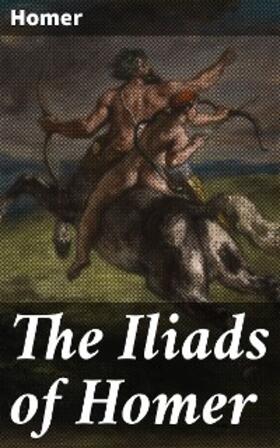 Homer |  The Iliads of Homer | eBook | Sack Fachmedien