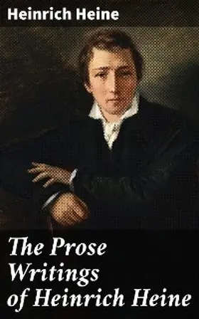 Heine / Ellis |  The Prose Writings of Heinrich Heine | eBook | Sack Fachmedien