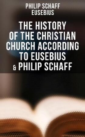 Schaff / Eusebius |  The History of the Christian Church According to Eusebius & Philip Schaff | eBook | Sack Fachmedien