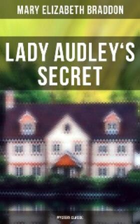 Braddon |  Lady Audley's Secret (Mystery Classic) | eBook | Sack Fachmedien